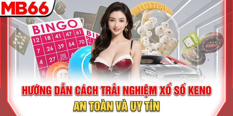 Hướng Dẫn Chơi Xổ Số Keno Online Cơ Bản Và Nâng Cao 10 Hướng dẫn cách trải nghiệm xổ số Keno an toàn và uy tín