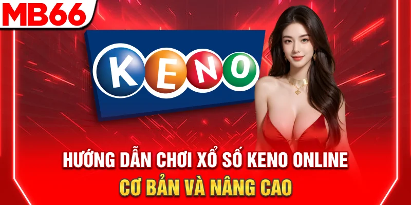 Hướng Dẫn Chơi Xổ Số Keno Online Cơ Bản Và Nâng Cao 6 Hướng Dẫn Chơi Xổ Số Keno Online Cơ Bản Và Nâng Cao