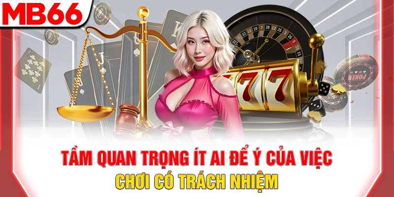 Tầm quan trọng ít ai để ý của việc chơi có trách nhiệm