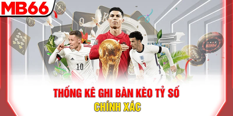 Cách Soi Kèo Tỷ Số Chính Xác Trong Bóng Đá Từ Dân Chuyên 8 Thống kê ghi bàn kèo tỷ số chính xác