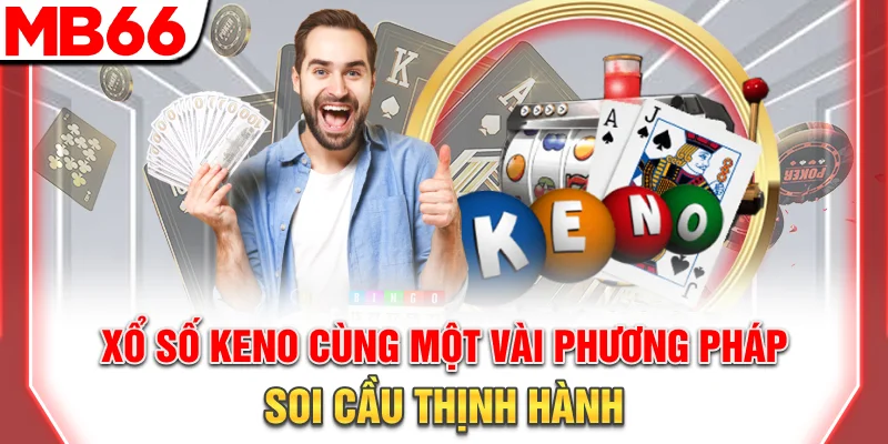 Hướng Dẫn Chơi Xổ Số Keno Online Cơ Bản Và Nâng Cao 9 Xổ số Keno cùng một vài phương pháp soi cầu thịnh hành