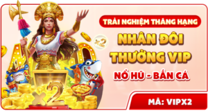 trai nghiem thang hang nhan doi thuong vip no hu va ban ca